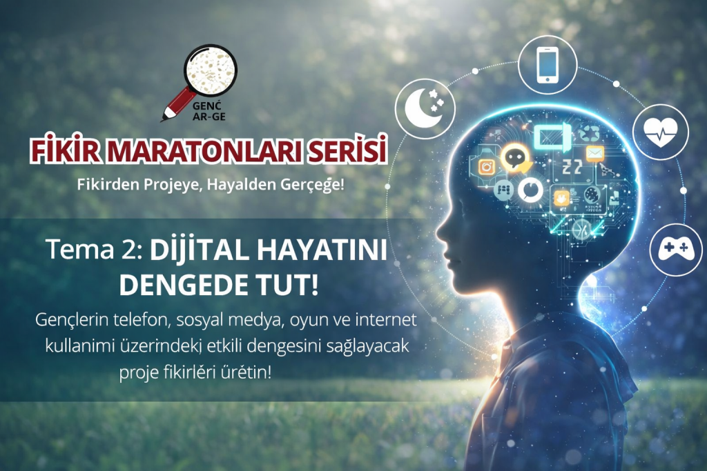 GENÇ AR-GE FİKİR MARATONLARI SERİSİ 2. TEMA – DİJİTAL HAYATINI DENGEDE TUT! 