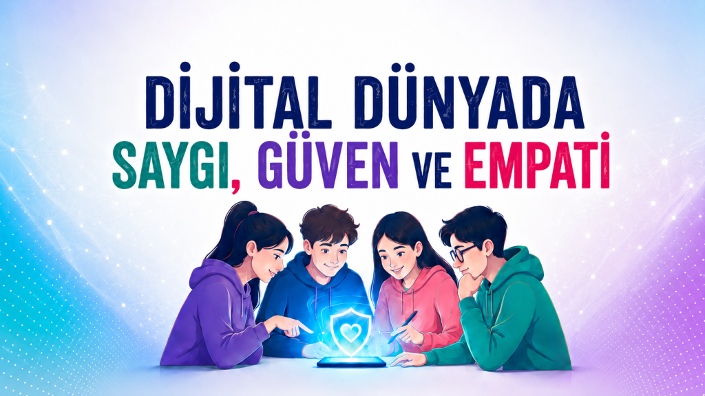 Genç AR-GE Fikir Maratonları Serisi 3. Tema – Dijital Dünyada Saygı, Güven ve Empati